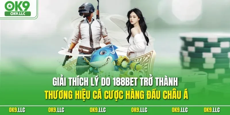 Giải thích lý do 188BET trở thành thương hiệu cá cược hàng đầu châu Á