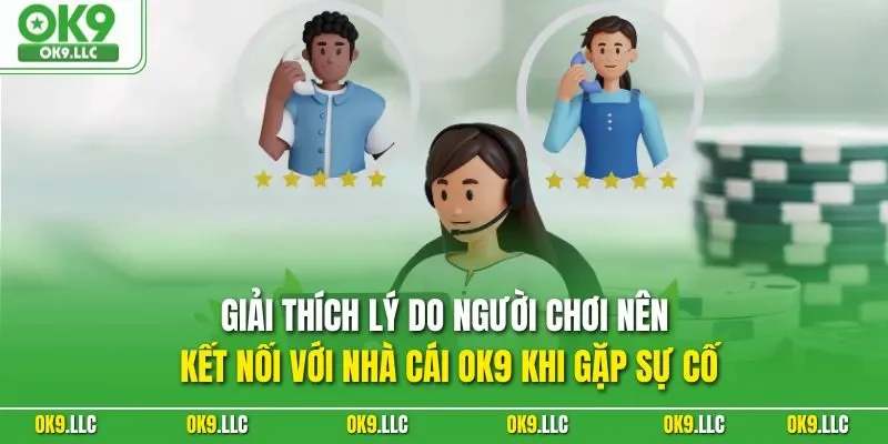 Giải thích lý do người chơi nên kết nối với nhà cái OK9 khi gặp sự cố