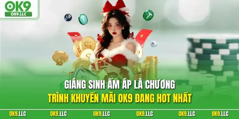 Giáng sinh ấm áp là chương trình khuyến mãi OK9 đang hot nhất 