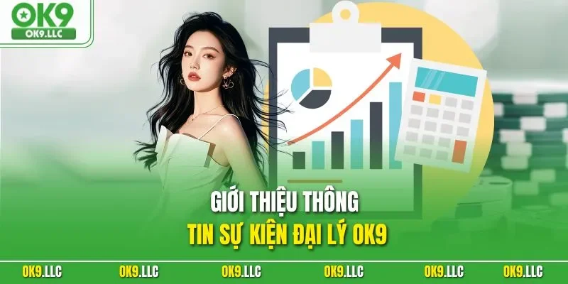 Giới thiệu thông tin sự kiện đại lý OK9