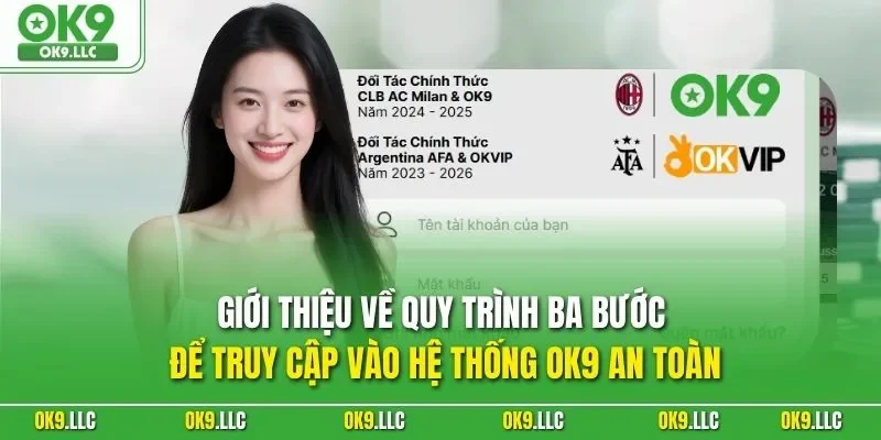 Giới thiệu về quy trình ba bước để truy cập vào hệ thống OK9 an toàn