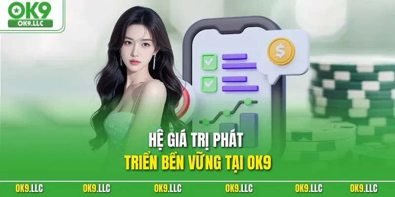 Hệ giá trị phát triển bền vững tại OK9