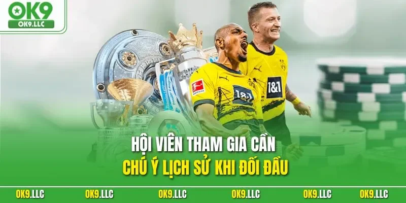 Hội viên tham gia cần chú ý lịch sử khi đối đầu