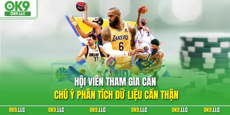 Hội viên tham gia cần chú ý phân tích dữ liệu cẩn thận