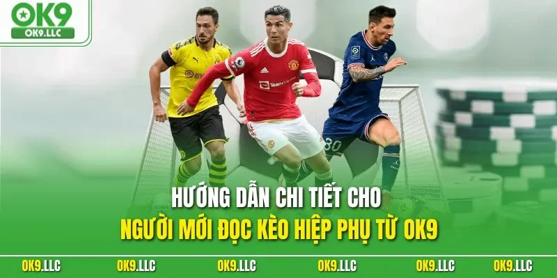 Hướng dẫn chi tiết cho người mới đọc kèo hiệp phụ từ OK9