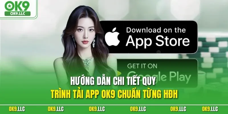 Hướng dẫn chi tiết quy trình tải app OK9 chuẩn từng HĐH