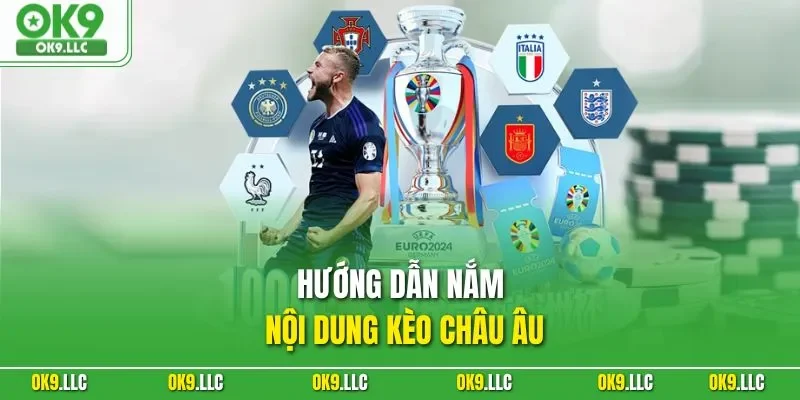 Hướng dẫn nắm nội dung kèo châu Âu