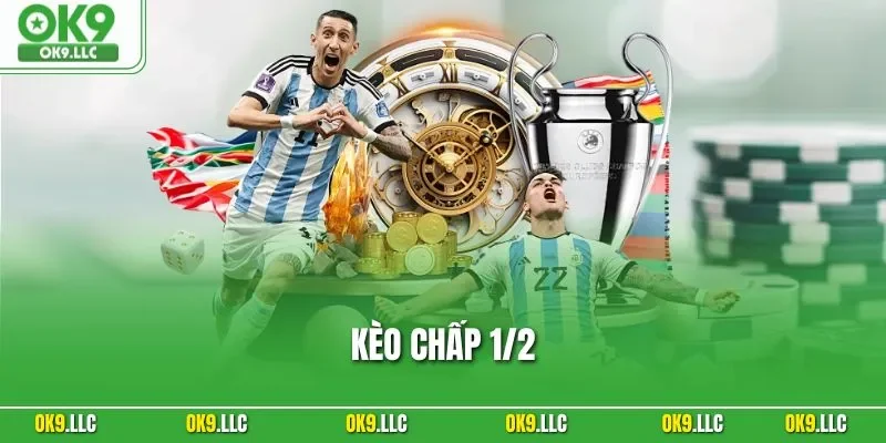 Kèo Chấp 1/2 - Tỷ Lệ Cược Handicap Phổ Biến Nhất Tại OK9