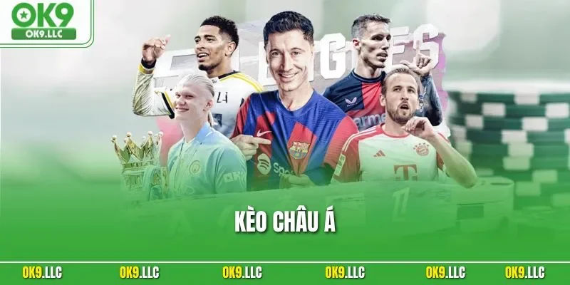 Kèo Châu Á | Cách Hiểu Chuẩn Xác Để Chơi Hiệu Quả