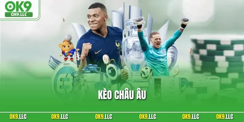 Kèo Châu Âu | Bí Quyết Hiểu Đúng – Chơi Chuẩn – Thắng Tự Tin