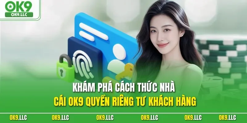 Khám phá cách thức nhà cái OK9 quyền riêng tư khách hàng
