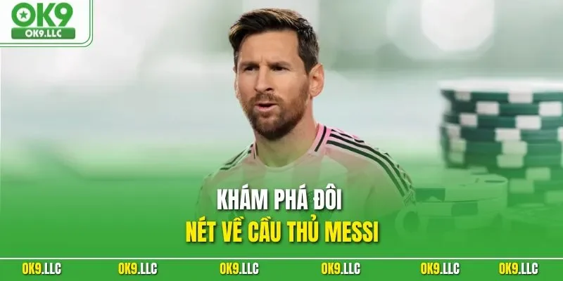 Khám phá đôi nét về cầu thủ Messi
