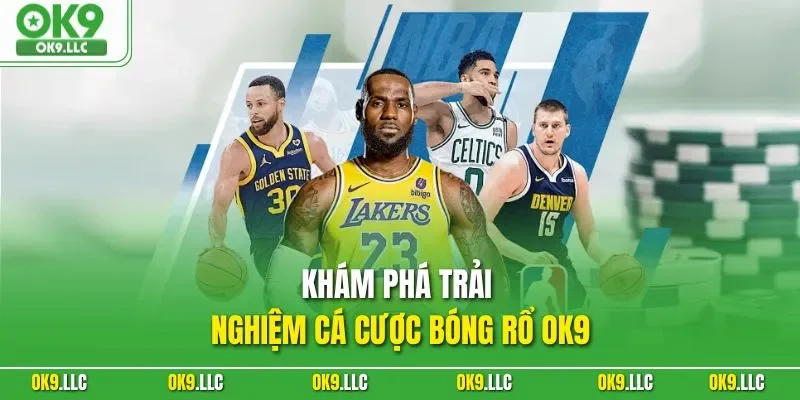 Khám phá trải nghiệm cá cược bóng rổ OK9