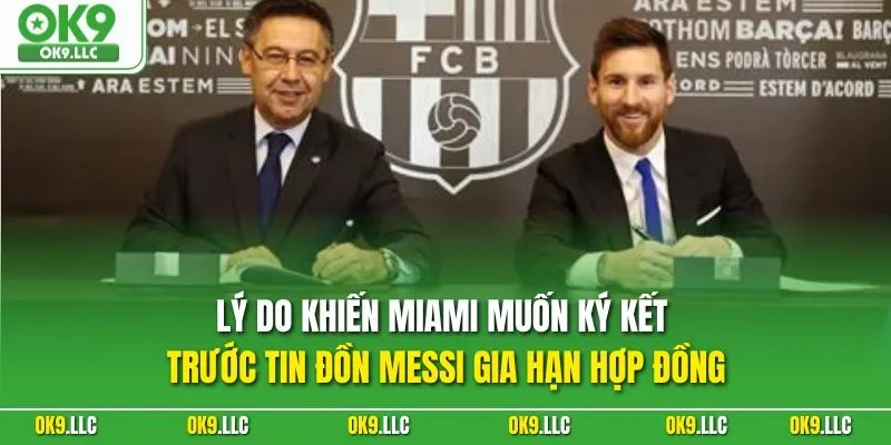Lý do khiến Miami muốn ký kết trước tin đồn Messi gia hạn hợp đồng