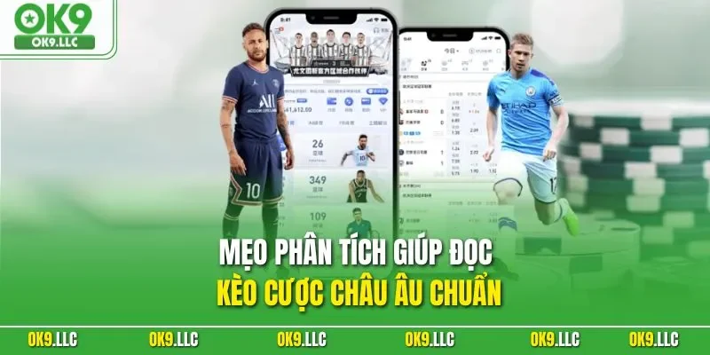 Mẹo phân tích giúp đọc kèo cược châu Âu chuẩn
