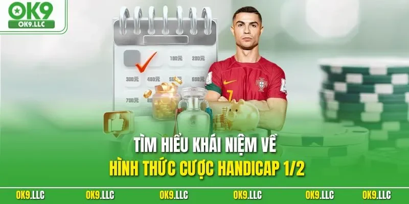 Tìm hiểu khái niệm về hình thức cược Handicap 1/2