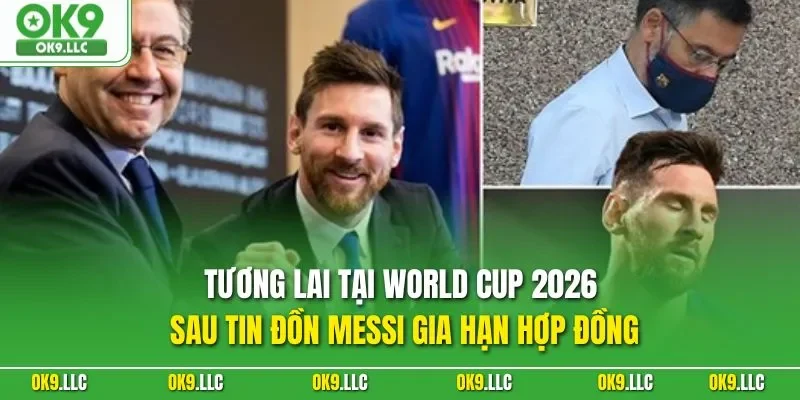 Tương lai tại World Cup 2026 sau tin đồn Messi gia hạn hợp đồng
