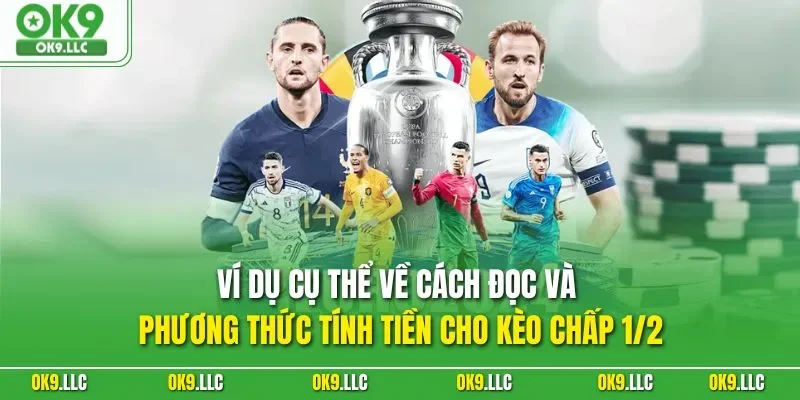 Ví dụ cụ thể về cách đọc và phương thức tính tiền cho kèo chấp 1/2